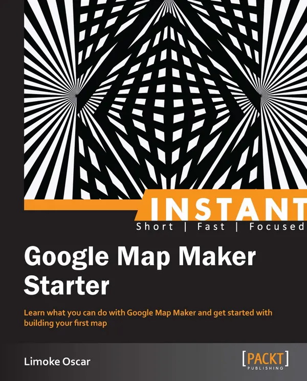 Instant Google Map Maker Starter : Learn what you can do with Google Map Maker and get started with building your first map
