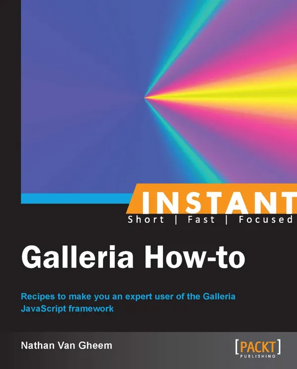 Instant Galleria How-to : Recipes to make you an expert user of the Galleria JavaScript framework