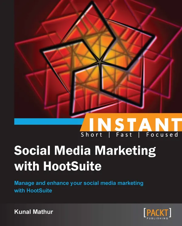 Instant Social Media Marketing with HootSuite : Manage and enhance your social media marketing with HootSuite