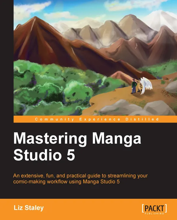 Mastering Manga Studio 5 : An extensive, fun, and practical guide to streamlining your comic-making workflow using Manga Studio 5