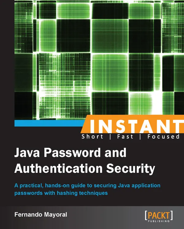Instant Java Password and Authentication Security : A practical, hands-on guide to securing Java application passwords with hashing techniques