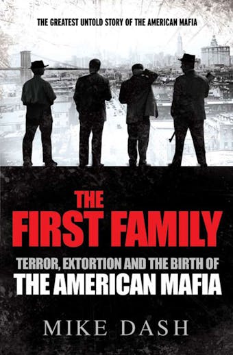 The First Family: Terror, Extortion and the Birth of the American Mafia - undefined