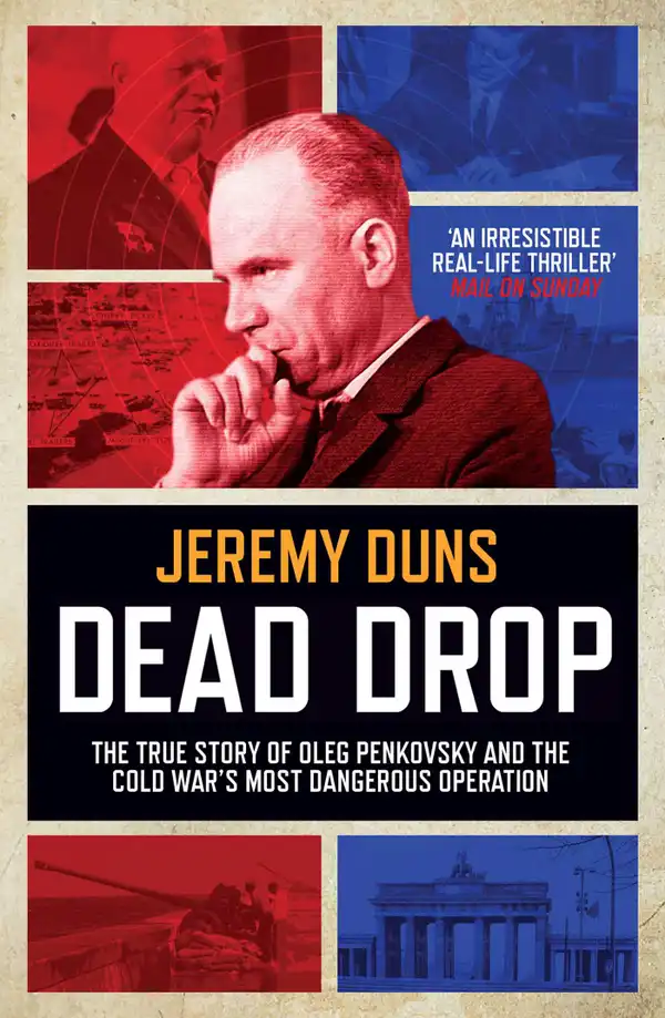 Dead Drop: TheTrue Story of Oleg Penkovsky and the Cold War's Most Dangerous Operation