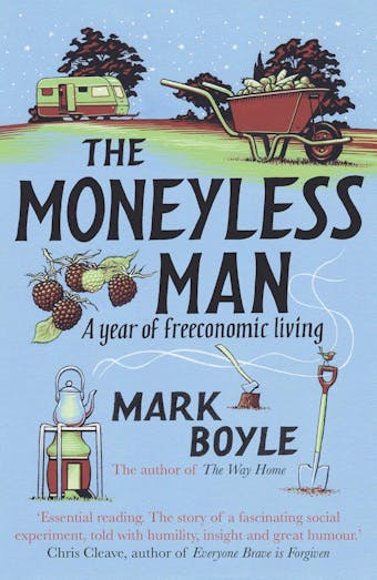 The Moneyless Man: A Year of Freeconomic Living - Mark Boyle