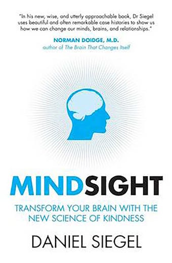 Mindsight: Transform Your Brain with the New Science of Kindness - Daniel Siegel