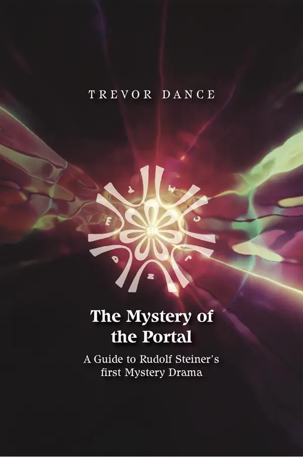 THE MYSTERY OF THE PORTAL : A Guide to Rudolf Steiner's first Mystery Drama