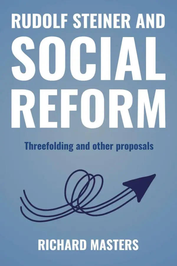 RUDOLF STEINER AND SOCIAL REFORM : Threefolding and other proposals