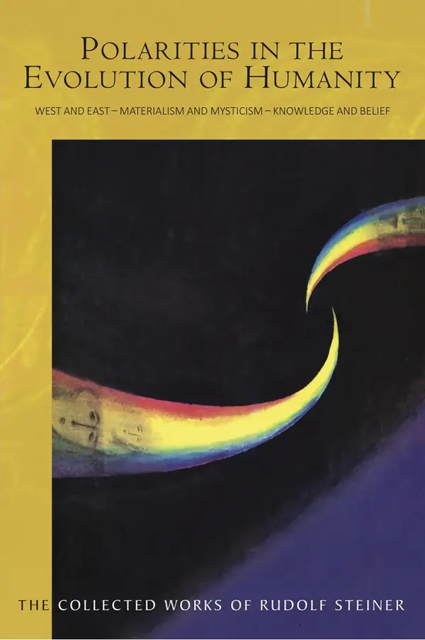 POLARITIES IN THE EVOLUTION OF HUMANITY : West and East – Materialism and Mysticism – Knowledge and Belief