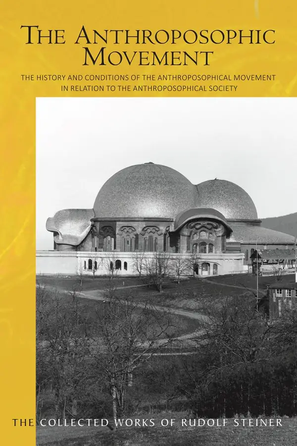 The Anthroposophic Movement : The History and Conditions of the Anthroposophical Movement in Relation to the Anthroposophical Society. An Encouragement for Self-Examination