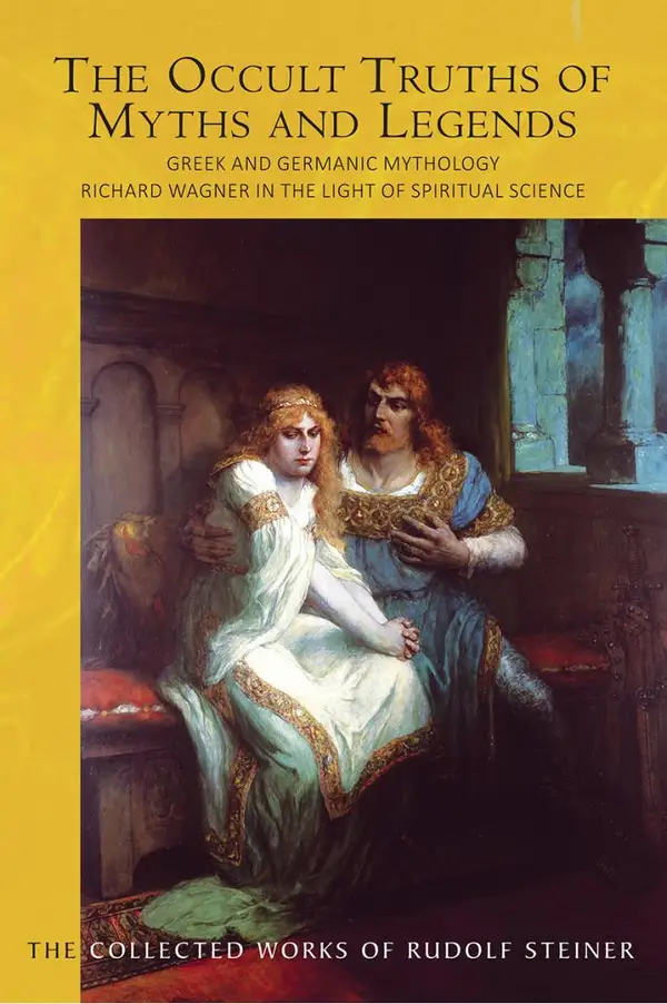 The Occult Truths of Myths and Legends : Greek and Germanic Mythology. Richard Wagner in the Light of Spiritual Science