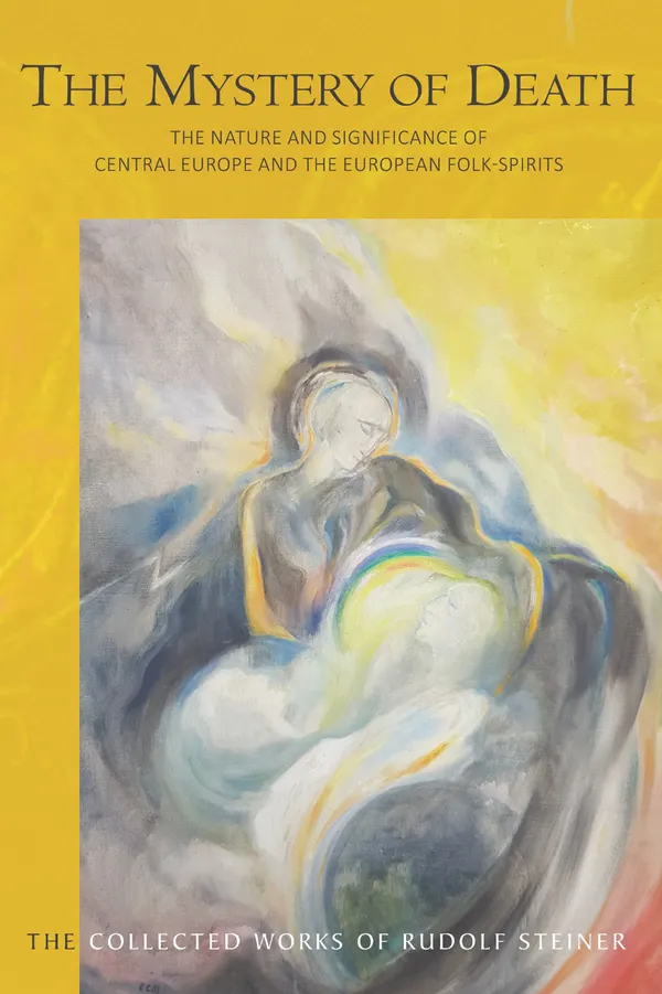 The Mystery of Death : The Nature and Significance of Central Europe and the European Folk-Spirits