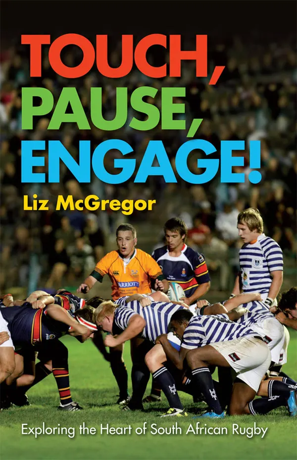 Touch, Pause, Engage! : Exploring The Heart Of South African Rugby