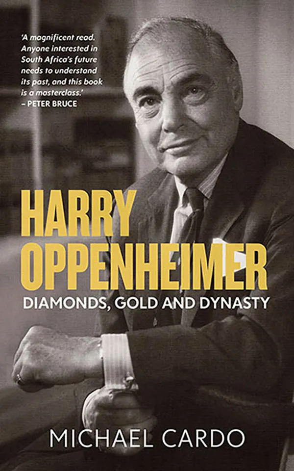 Harry Oppenheimer : Diamonds, Gold and Dynasty