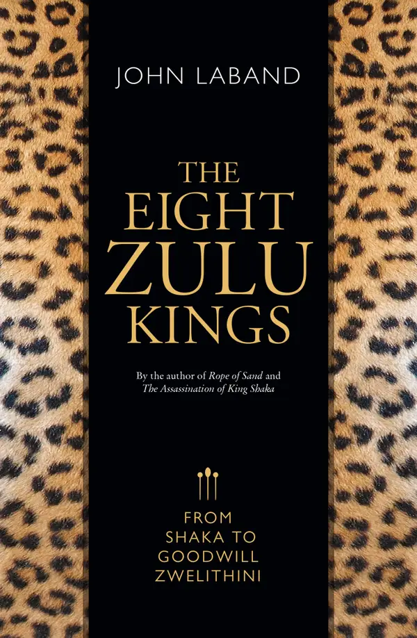 The Eight Zulu Kings: From Shaka to Goodwill Zwelithini