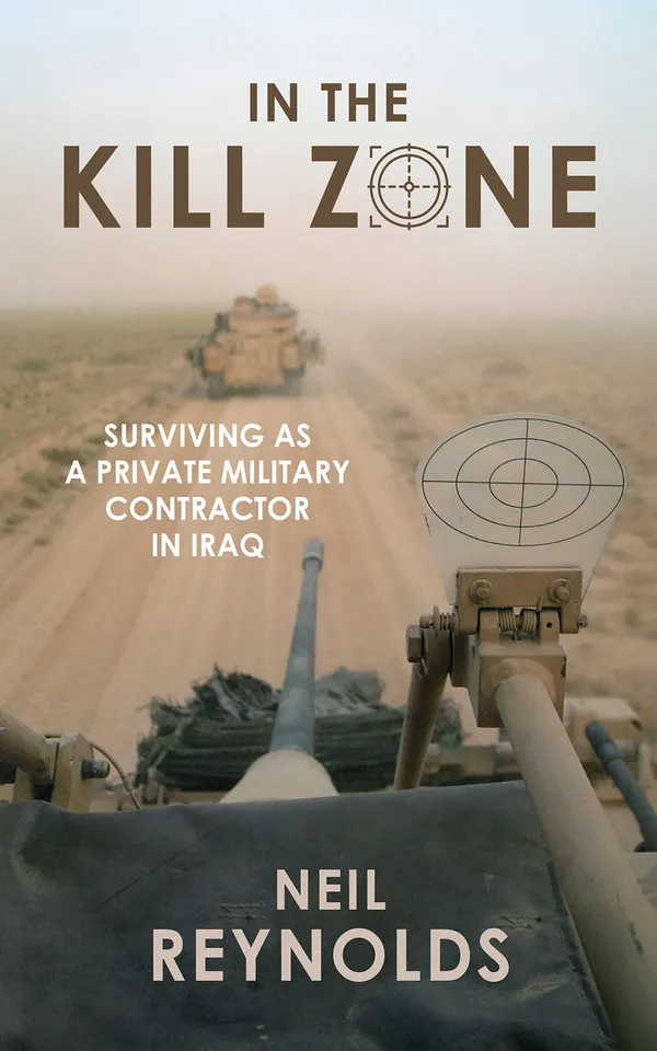 In Kill Zone : Surviving as a Private Military Contractor in Iraq