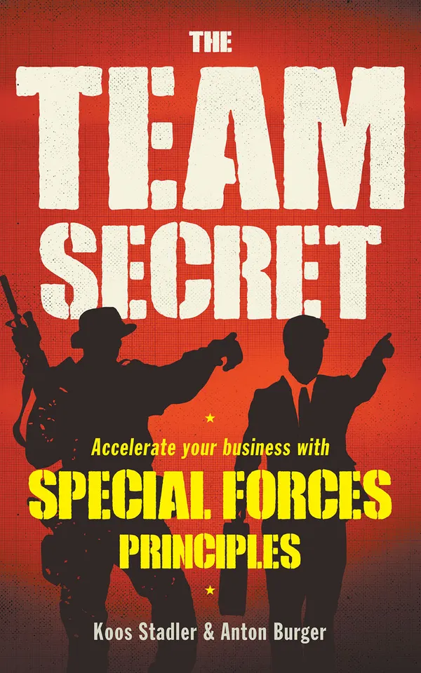 The Team Secret : Accelerate your Business with Special Forces Principles