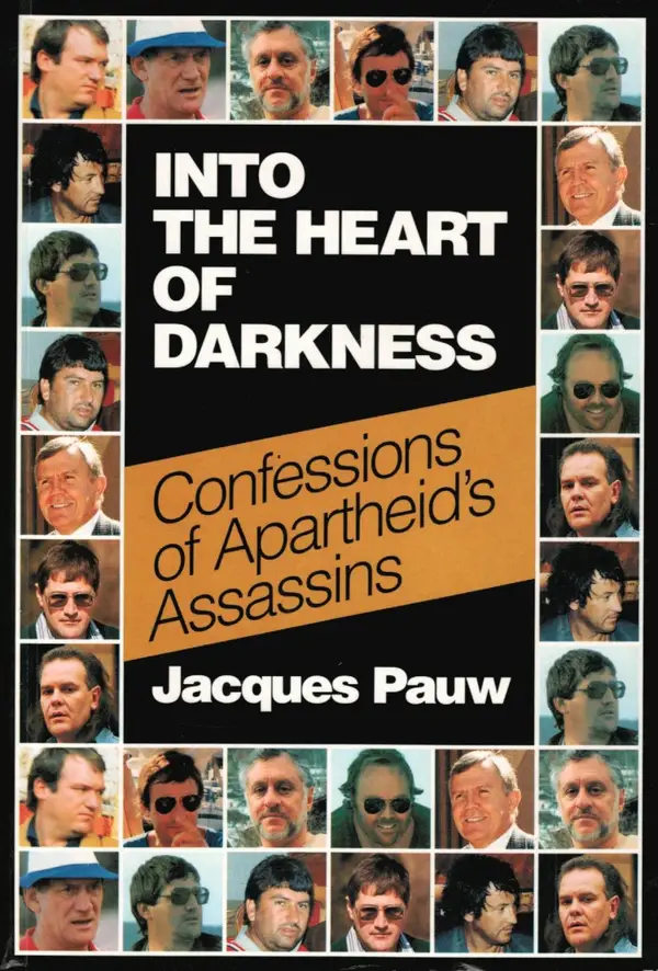 Into the Heart of Darkness: Confessions of Apartheid's Assassins