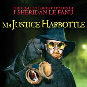 Mr Justice Harbottle - The Complete Ghost Stories of J. Sheridan Le Fanu, Vol. 1 of 30 (Unabridged) - undefined