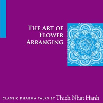 The Art of Flower Arranging - Thich Nhat Hanh