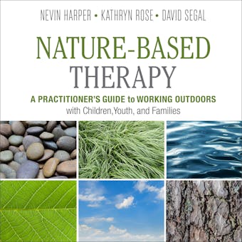 Nature-Based Therapy: A Practitioner’s Guide to Working Outdoors with Children, Youth, and Families - undefined