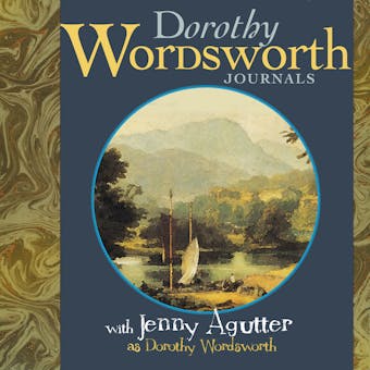 The Journals of Dorothy Wordsworth: Performed by JENNY AGUTTER OBE in a dramatised setting - undefined
