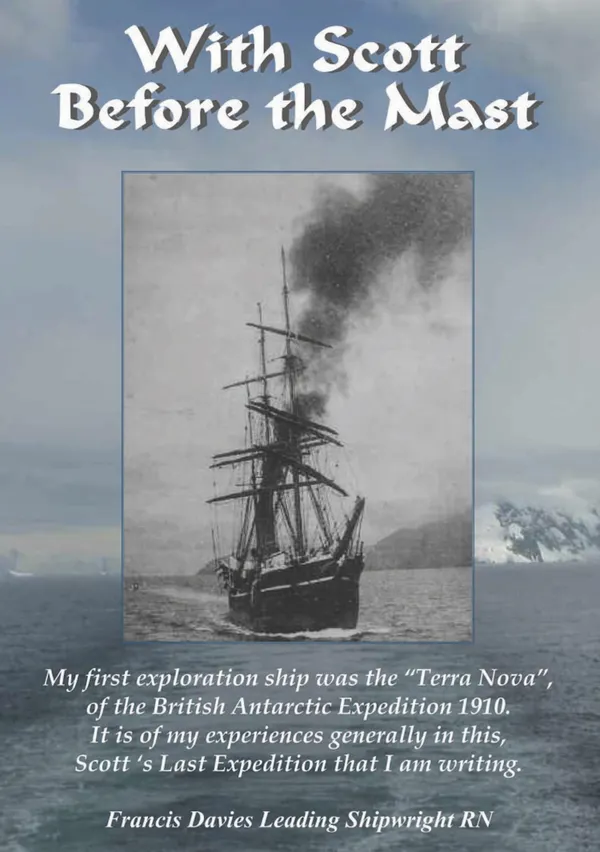 With Scott Before the Mast : These are the Journals of Francis Davies Leading Shipwright RN when on board Captain Scott’s Terra Nova Expedition