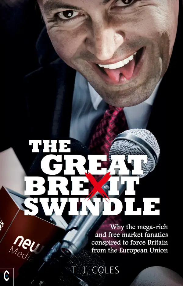 The Great Brexit Swindle : Why the mega-rich and free market fanatics conspired to force Britain from the European Union