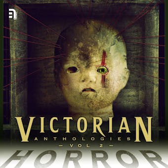 Victorian Anthologies: Horror - Volume 2: A Collection of Classic Tales to Chill the Blood and Thrill the Senses - Various Authors, M.R. James