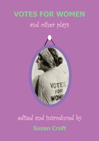 Votes for Women - Helen M. Nightingale, Elizabeth Robins, Inez Bensusan, Cicely Hamilton, L.S. Phibbs, Margaret W. Nevinson, Chris St John, Alice Chapin