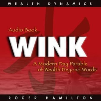Wink and Grow Rich, Part 2: A Modern Day Parable of Wealth Beyond Words - undefined