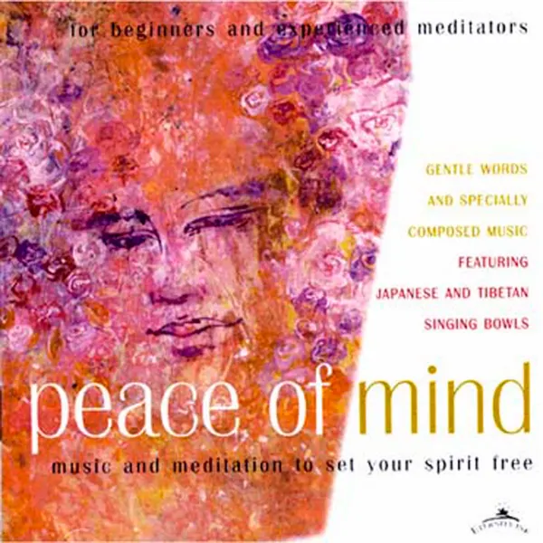Peace Of Mind : Music and meditation including Tibetan Singing Bowls
