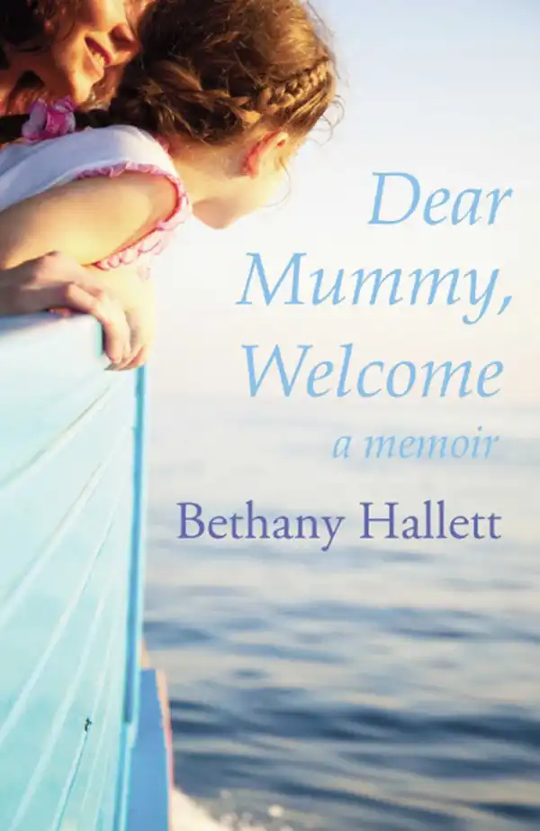 Dear Mummy, Welcome : A Memoir