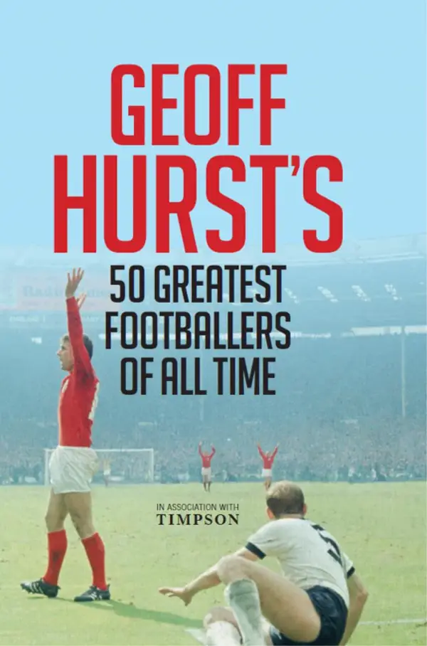 Geoff Hurst's 50 Greatest Footballers of All Time