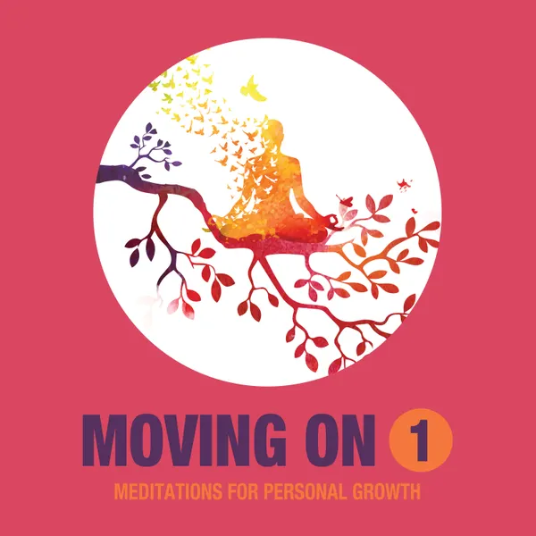 Moving On Part One : Meditations for Personal Growth