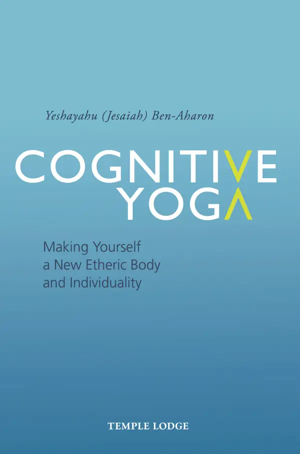 Cognitive Yoga: Making Yourself a New Etheric Body and Individuality