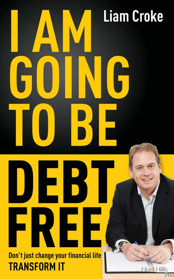 I Am Going To Be Debt Free : Don't just change your financial life -- transform it
