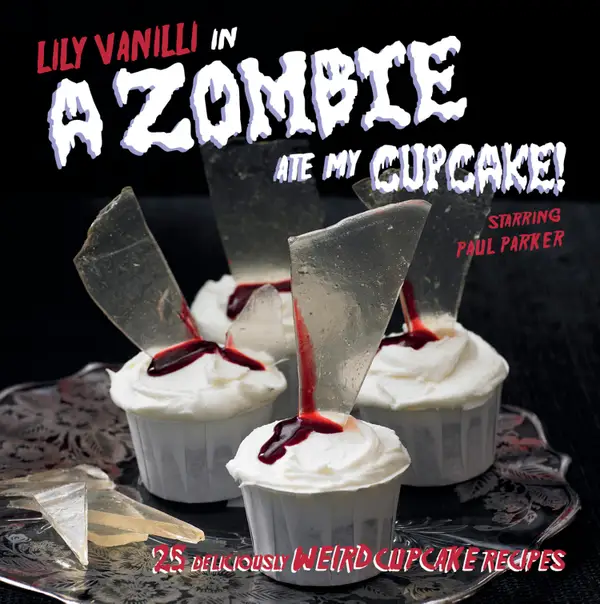 A Zombie Ate My Cupcake : 25 delicious weird cupcake recipes