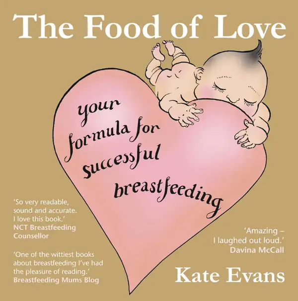 The Food of Love : Your Formula for Successful Breastfeeding