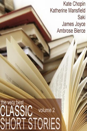 The Very Best Classic Short Stories: Volume 2 - James Joyce, Kate Chopin, Katherine Mansfield