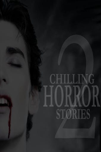 Chilling Horror Stories: Volume 2 - undefined