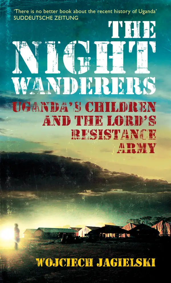 The Night Wanderers : Uganda's children and the Lord's Resistance Army