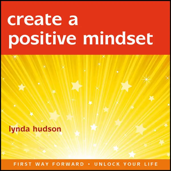 Create a Positive Mindset - A Self-Help Hypnotherapy Session (Unabbreviated)