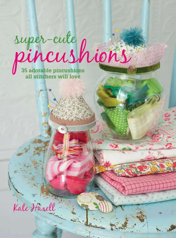 Super-cute Pincushions : 35 adorable pincushions all stitchers will love