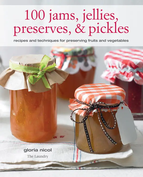 100 Jams, Jellies, Preserves & Pickles : Recipes and techniques for preserving fruits and vegetables