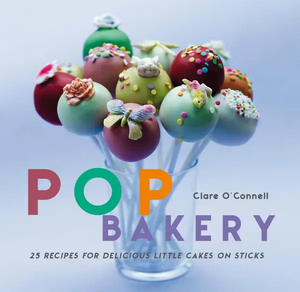 Pop Bakery : 25 recipes for delicious little cakes on sticks