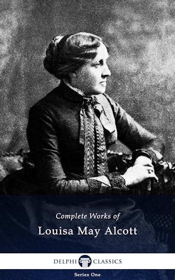 Delphi Complete Works of Louisa May Alcott (Illustrated) - undefined