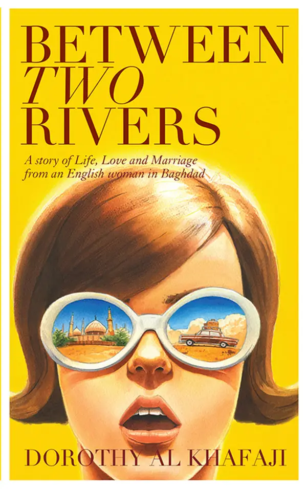 Between Two Rivers: A Story of Life, Love and Marriage from an English woman in Baghdad
