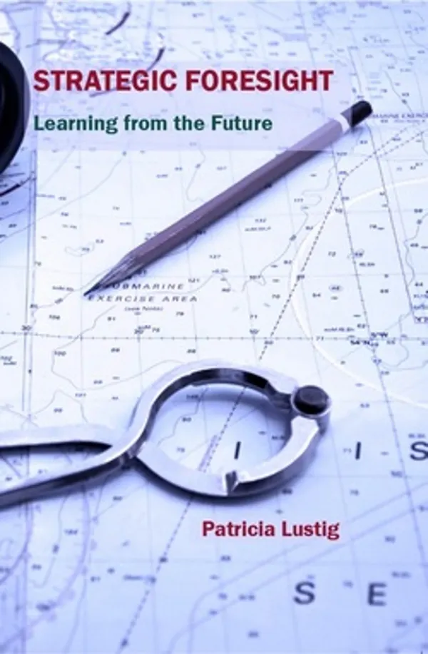 Strategic Foresight : Learning from the Future