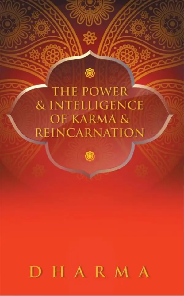 The Power & Intelligence of Karma & Reincarnation
