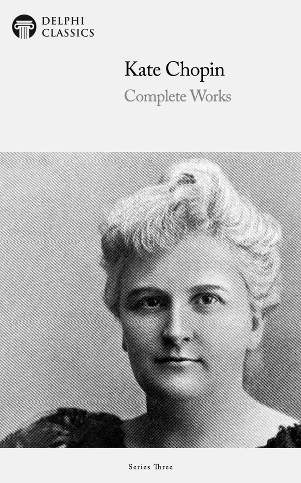 Delphi Complete Works of Kate Chopin (Illustrated)